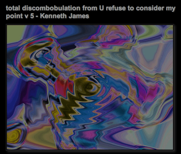 total discombobulation from… U refuse to consider my point v 5